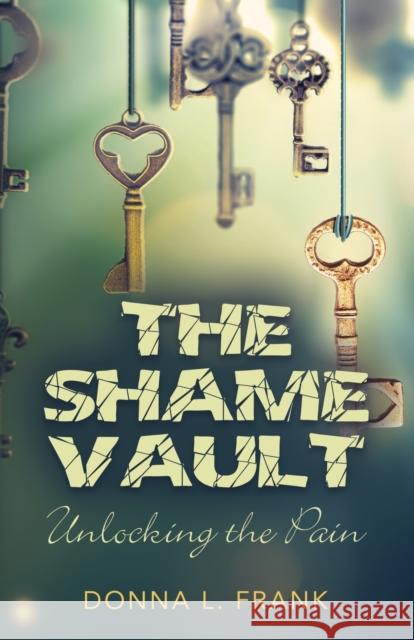 The Shame Vault: Unlocking the Pain Donna L. Frank 9781644389805 Booklocker.com