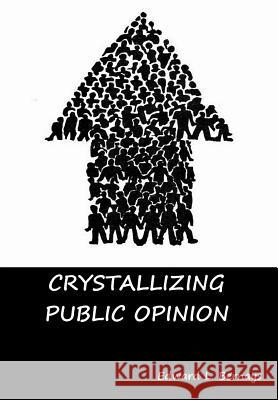 Crystallizing Public Opinion Edward L Bernays 9781644390474