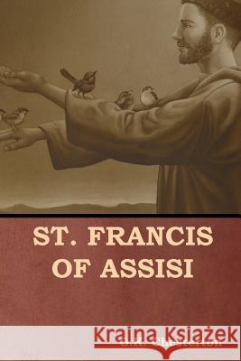 St. Francis of Assisi G. K. Chesterton 9781644390481 Indoeuropeanpublishing.com