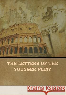 The Letters of the Younger Pliny Pliny Th William Melmoth F. C. T 9781644390856 Indoeuropeanpublishing.com