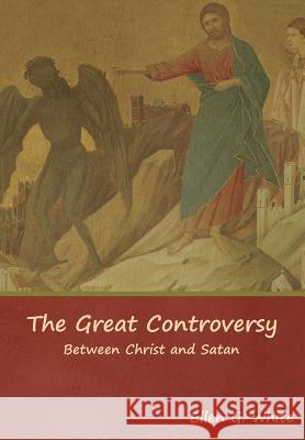 The Great Controversy; Between Christ and Satan Ellen G. White 9781644391082 Indoeuropeanpublishing.com