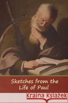 Sketches from the Life of Paul Ellen G White 9781644391198 Indoeuropeanpublishing.com