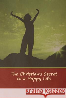 The Christian's Secret to a Happy Life Hannah Whitall Smith 9781644391235 Indoeuropeanpublishing.com
