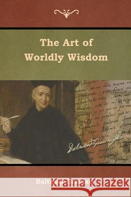 The Art of Worldly Wisdom Baltasar Gracian Joseph Jacobs 9781644391624 Indoeuropeanpublishing.com