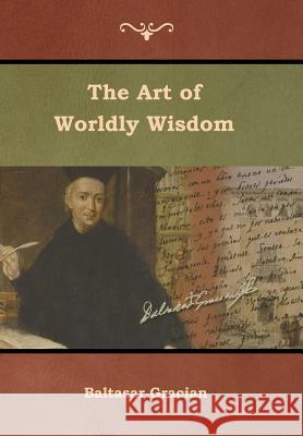 The Art of Worldly Wisdom Baltasar Gracian Joseph Jacobs 9781644391631 Indoeuropeanpublishing.com