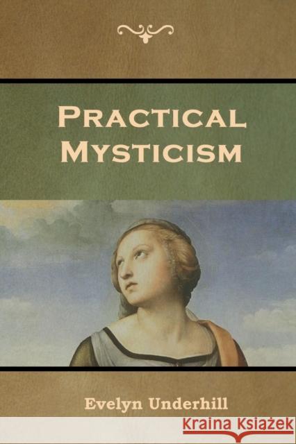 Practical Mysticism Evelyn Underhill 9781644391662 Indoeuropeanpublishing.com