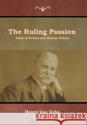 The Ruling Passion: Tales of Nature and Human Nature Henry Va 9781644391853