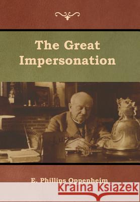 The Great Impersonation E. Phillips Oppenheim 9781644391952 Indoeuropeanpublishing.com