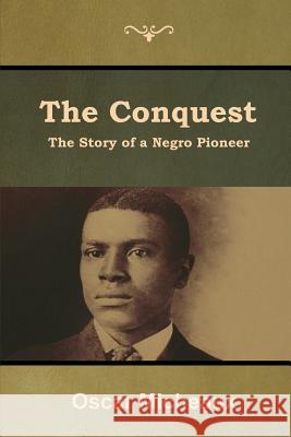 The Conquest: The Story of a Negro Pioneer Oscar Micheaux 9781644392010