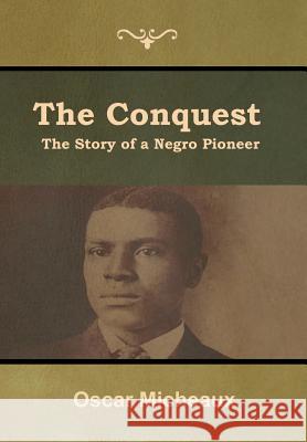 The Conquest: The Story of a Negro Pioneer Oscar Micheaux 9781644392027