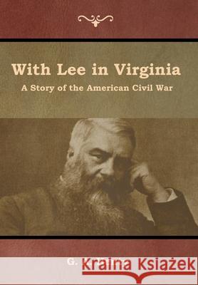 With Lee in Virginia: A Story of the American Civil War G a Henty 9781644392621 Indoeuropeanpublishing.com