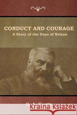 Conduct and Courage: A Story of the Days of Nelson G a Henty 9781644392652 Indoeuropeanpublishing.com