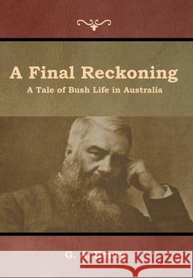 A Final Reckoning: A Tale of Bush Life in Australia G a Henty 9781644392706 Indoeuropeanpublishing.com