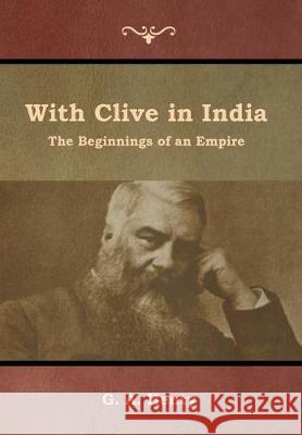 With Clive in India: The Beginnings of an Empire G a Henty 9781644392904 Indoeuropeanpublishing.com