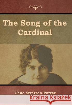 The Song of the Cardinal Gene Stratton-Porter 9781644393017 Indoeuropeanpublishing.com