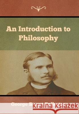 An Introduction to Philosophy George Stuart Fullerton 9781644393079 Indoeuropeanpublishing.com