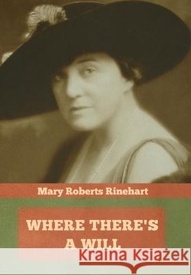 Where There's a Will Mary Roberts Rinehart 9781644393215 Indoeuropeanpublishing.com