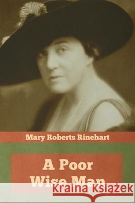 A Poor Wise Man Mary Roberts Rinehart 9781644393222 Indoeuropeanpublishing.com