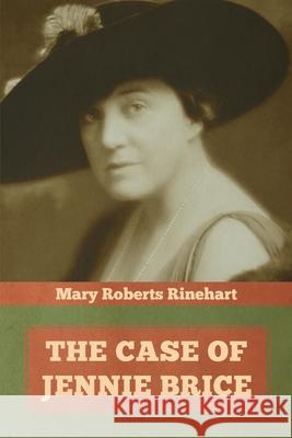 The Case of Jennie Brice Mary Roberts Rinehart 9781644393246 Indoeuropeanpublishing.com