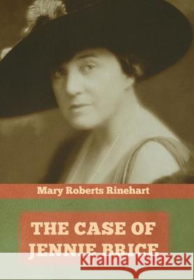 The Case of Jennie Brice Mary Roberts Rinehart 9781644393253 Indoeuropeanpublishing.com