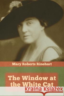 The Window at the White Cat Mary Roberts Rinehart 9781644393260