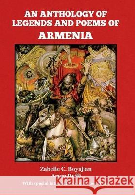 An Anthology of Legends and Poems of Armenia Zabelle C Boyajian, Aram Raffi, James Bryce 9781644393499 Indoeuropeanpublishing.com