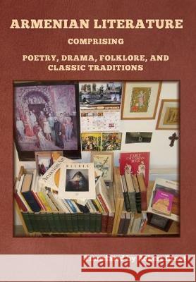 Armenian Literature: Comprising Poetry, Drama, Folklore, and Classic Traditions Robert Arnot 9781644393543 Indoeuropeanpublishing.com