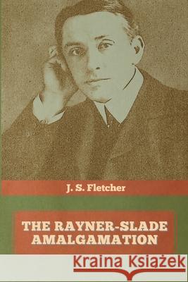 The Rayner-Slade Amalgamation J. S. Fletcher 9781644393871 Indoeuropeanpublishing.com