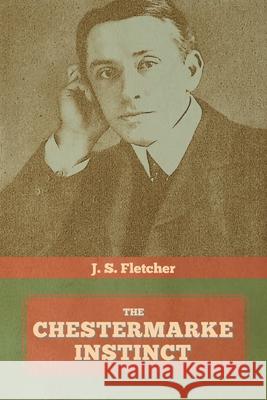 The Chestermarke Instinct J. S. Fletcher 9781644393932 Indoeuropeanpublishing.com