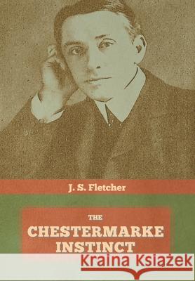 The Chestermarke Instinct J. S. Fletcher 9781644393949 Indoeuropeanpublishing.com