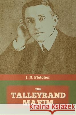 The Talleyrand Maxim J. S. Fletcher 9781644393970 Indoeuropeanpublishing.com