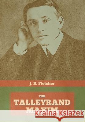 The Talleyrand Maxim J. S. Fletcher 9781644393987 Indoeuropeanpublishing.com