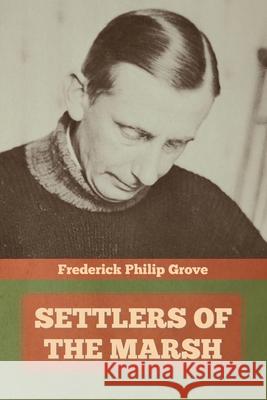 Settlers of the Marsh Frederick Philip Grove 9781644394779