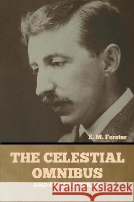 The Celestial Omnibus and Other Stories E M Forster 9781644394854 Indoeuropeanpublishing.com