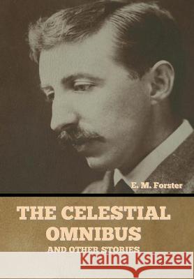 The Celestial Omnibus and Other Stories E M Forster 9781644394861 Indoeuropeanpublishing.com