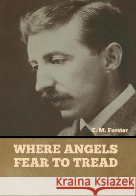 Where Angels Fear to Tread E M Forster 9781644394885 Indoeuropeanpublishing.com