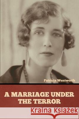 A Marriage under the Terror Patricia Wentworth 9781644394892 Indoeuropeanpublishing.com