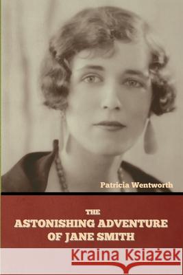 The Astonishing Adventure of Jane Smith Patricia Wentworth 9781644394915