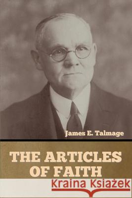 The Articles of Faith James E Talmage 9781644395257 Indoeuropeanpublishing.com