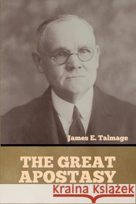 The Great Apostasy James H Talmage 9781644395295