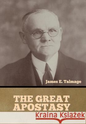 The Great Apostasy James H Talmage 9781644395301 Indoeuropeanpublishing.com