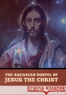 The Aquarian Gospel of Jesus the Christ Levi H Dowling 9781644395882