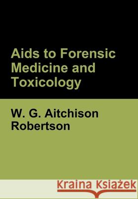 Aids to Forensic Medicine and Toxicology W G Aitchison Robertson 9781644396063 Indoeuropeanpublishing.com