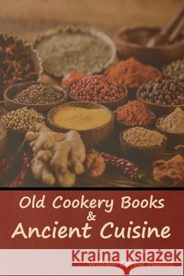 Old Cookery Books and Ancient Cuisine William Carew Hazlitt 9781644396117 Indoeuropeanpublishing.com