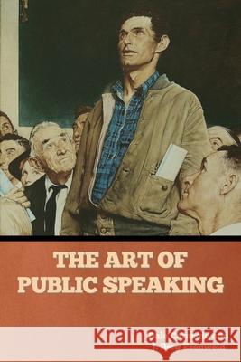 The Art of Public Speaking Dale Carnegie, J Berg Esenwein 9781644396216 Indoeuropeanpublishing.com