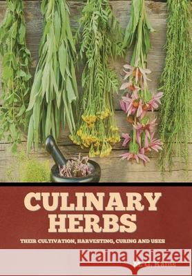 Culinary Herbs: Their Cultivation, Harvesting, Curing and Uses M. G. Kains 9781644396247