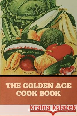 The Golden Age Cook Book Henrietta Latham Dwight 9781644396278