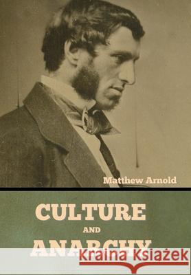 Culture and Anarchy Matthew Arnold 9781644396308 Indoeuropeanpublishing.com