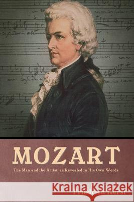 Mozart: The Man and the Artist, as Revealed in His Own Words Friedrich Kerst 9781644396315 Indoeuropeanpublishing.com