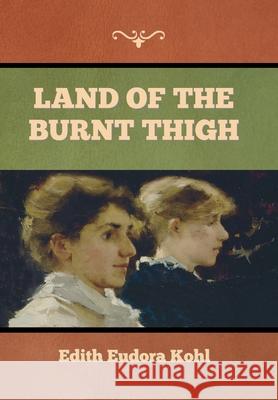 Land of the Burnt Thigh Edith Eudora Kohl 9781644396407 Indoeuropeanpublishing.com